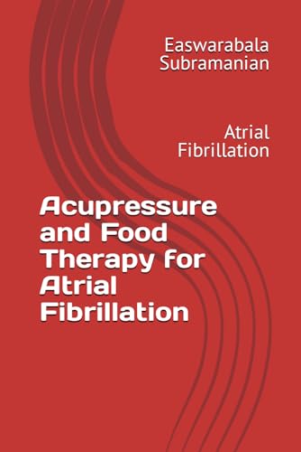 Acupressure and Food Therapy for Atrial Fibrillation: Atrial Fibrillation (Common People Medical Books - Part 3, Band 21) von Independently published